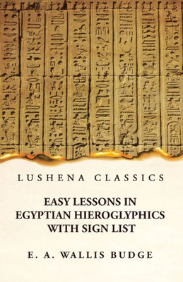 Easy Lessons In Egyptian Hieroglyphics With Sign List