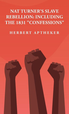 Nat Turner'S Slave Rebellion: Including The 1831 "Confessions" Including The 1831 "Confessions" By: Herbert Aptheker