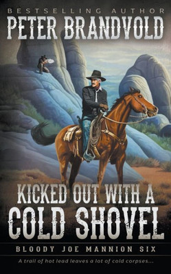 Kicked Out With A Cold Shovel: Classic Western Series (Bloody Joe Mannion)