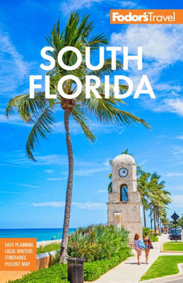 Fodor'S South Florida: With Miami, Fort Lauderdale, And The Keys (Full-Color Travel Guide)