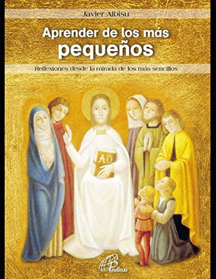 Aprender de los más pequeños: Reflexiones desde la mirada de los más sencillos (Spanish Edition)