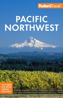 Fodor'S Pacific Northwest: Portland, Seattle, Vancouver & The Best Of Oregon And Washington (Full-Color Travel Guide)