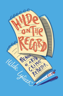 Hilde On The Record: Memoir Of A Kid Crime Reporter