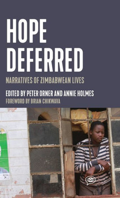 Hope Deferred: Narratives Of Zimbabwean Lives (Voice Of Witness)