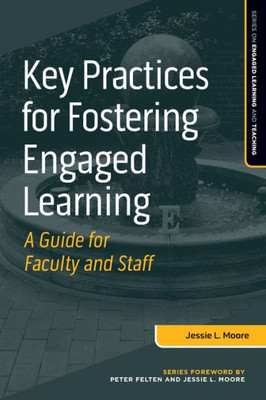 Key Practices For Fostering Engaged Learning (Series On Engaged Learning And Teaching)