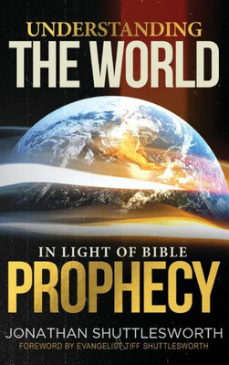 Understanding The World In Light Of Bible Prophecy