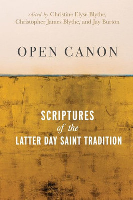 Open Canon: Scriptures Of The Latter Day Saint Tradition
