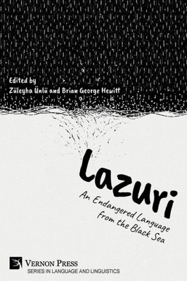 Lazuri: An Endangered Language From The Black Sea (Language And Linguistics)
