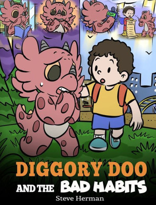 Diggory Doo And The Bad Habits: A Dragon'S Story About Breaking Bad Habits And Replace Them With Good Ones (My Dragon Books)