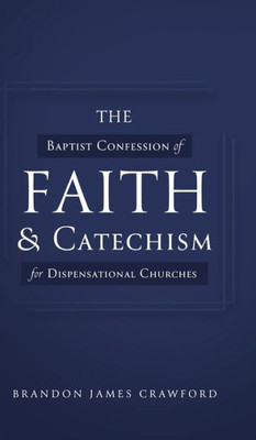 The Baptist Confession Of Faith And Catechism For Dispensational Churches