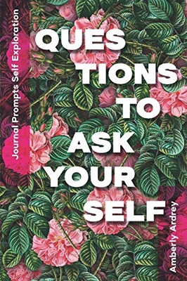 Journal Prompts Self Exploration | Questions to Ask Yourself: Icebreaker Relationship Couple Conversation Starter with Floral Abstract Image Art Illustration Print on Cover for Everyday Writing