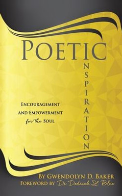 Poetic Inspiration: Encouragement And Empowerment For The Soul