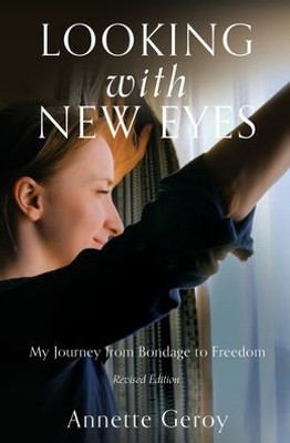 Looking With New Eyes: My Journey From Bondage To Freedom