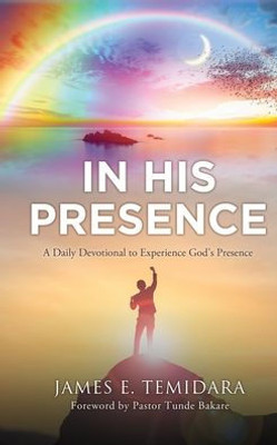 In His Presence: A Daily Devotional To Experience God'S Presence
