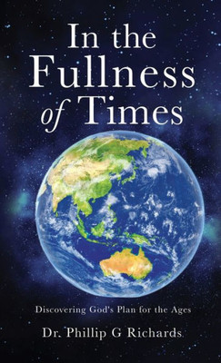 In The Fullness Of Times: Discovering God'S Plan For The Ages