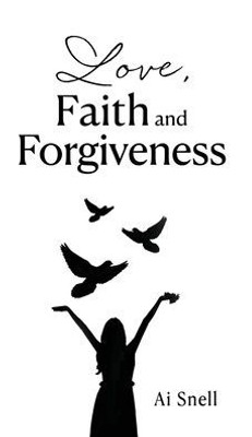 Love, Faith And Forgiveness