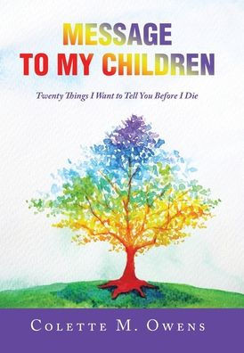 Message To My Children: Twenty Things I Want To Tell You Before I Die