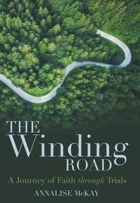 The Winding Road: A Journey Of Faith Through Trials