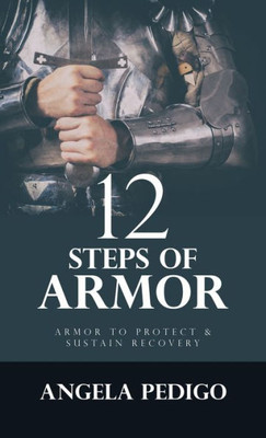 12 Steps Of Armor: Armor To Protect & Sustain Recovery