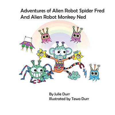 Adventures of Alien Robot Spider Fred and Alien Robot Monkey Ned