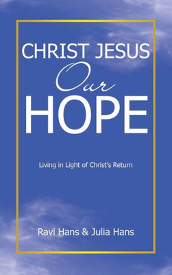 Christ Jesus Our Hope: Living In Light Of Christ'S Return