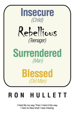 Insecure Rebellious Surrendered Blessed: (Child) (Teenager) (Man) (Old Man)