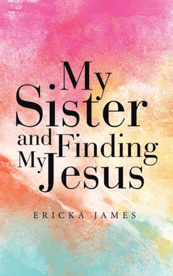 My Sister And Finding My Jesus