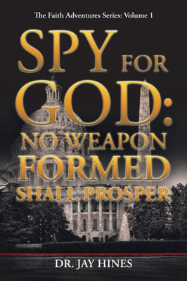 Spy For God: No Weapon Formed Shall Prosper