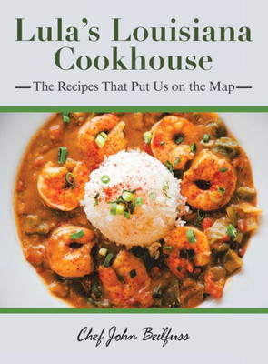 Lula'S Louisiana Cookhouse: The Recipes That Put Us On The Map