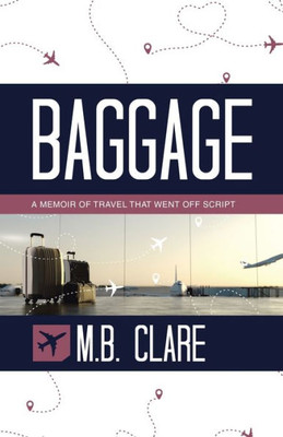Baggage: A Memoir Of Travel That Went Off Script