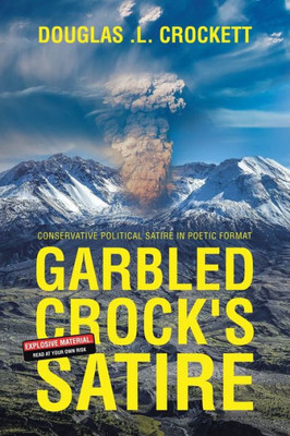 Garbled Crock'S Satire: Conservative Political Satire In Poetic Format
