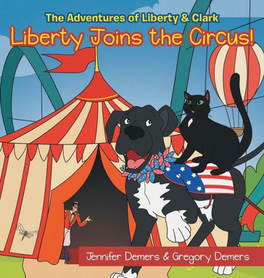 Liberty Joins The Circus!: The Adventures Of Liberty & Clark