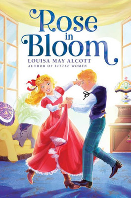 Rose In Bloom (The Louisa May Alcott Hidden Gems Collection)