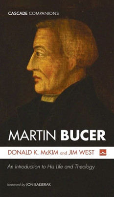 Martin Bucer: An Introduction To His Life And Theology (Cascade Companions) Martin Bucer: An Introduction To His Life And Theology (Cascade Companions)