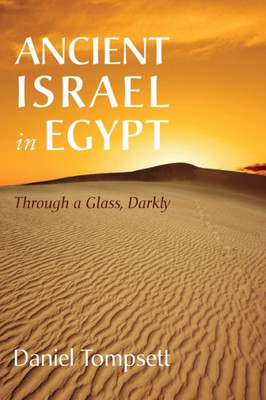 Ancient Israel In Egypt: Through A Glass, Darkly