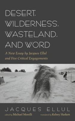 Desert, Wilderness, Wasteland, And Word: A New Essay By Jacques Ellul And Five Critical Engagements