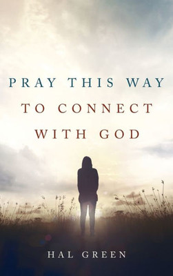 Pray This Way To Connect With God