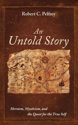 An Untold Story: Heroism, Mysticism, And The Quest For The True Self