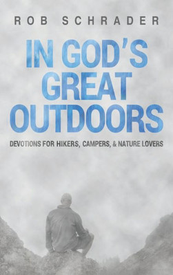 In God'S Great Outdoors: Devotions For Hikers, Campers, And Nature Lovers