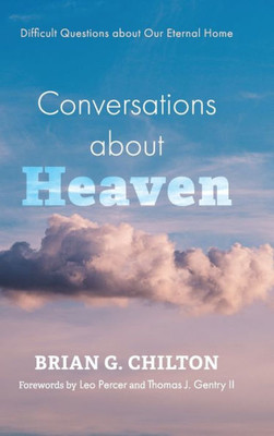 Conversations About Heaven: Difficult Questions About Our Eternal Home