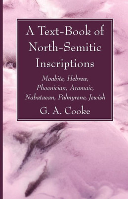 A Text-Book Of North-Semitic Inscriptions: Moabite, Hebrew, Phoenician, Aramaic, Nabataean, Palmyrene, Jewish