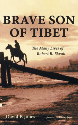 Brave Son Of Tibet: The Many Lives Of Robert B. Ekvall