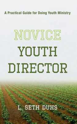 Novice Youth Director: A Practical Guide For Doing Youth Ministry