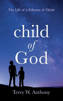 Child Of God: The Life Of A Follower Of Christ