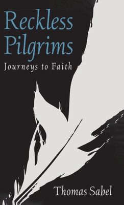 Reckless Pilgrims: Journeys To Faith