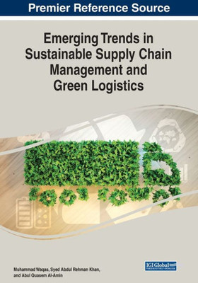 Emerging Trends In Sustainable Supply Chain Management And Green Logistics