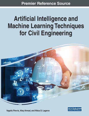 Artificial Intelligence And Machine Learning Techniques For Civil Engineering
