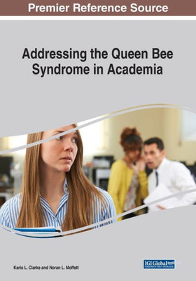 Addressing The Queen Bee Syndrome In Academia