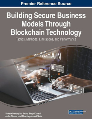 Building Secure Business Models Through Blockchain Technology: Tactics, Methods, Limitations, And Performance