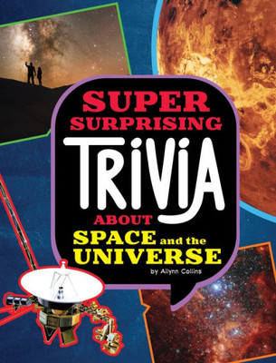 Super Surprising Trivia About Space And The Universe (Super Surprising Trivia You Can'T Resist)